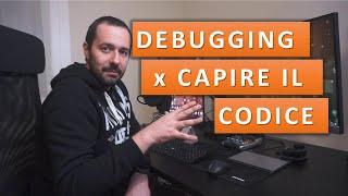 DEBUGGING: PERCHE' DOVRESTI SAPER USARE UN DEBUGGER PER CAPIRE IL CODICE