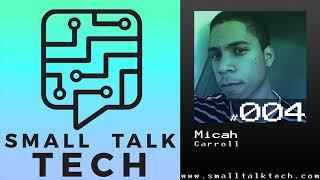 Small Talk Tech Episode - 004 Micah Carroll, Product Designer