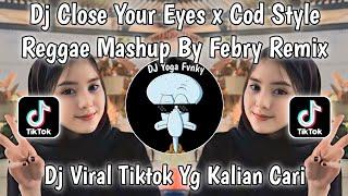 DJ CLOSE YOUR EYES X COD STYLE REGGAE MASHUP BY FEBRY REMIX DJ VIRAL TIKTOK TERBARU 2024