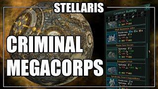 Stellaris - Criminal MegaCorps Mechanics (For Fun & Profit)