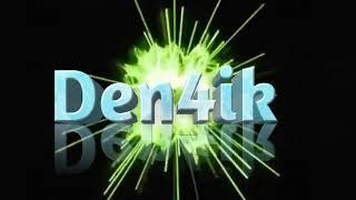 Интро для "Den4ik" ! ! !