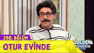 Otur Evinde - 298.Bölüm (Güldür Güldür Show)