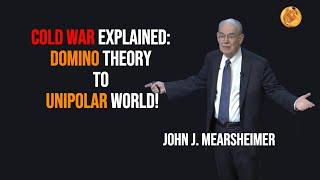 John Mearsheimer Explains the Cold War: Domino Theory, Multipolarity, and Unipolarity