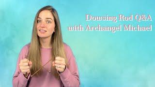 Dowsing Rod Q&A with Archangel Michael