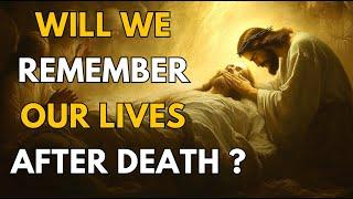 Will We Remember Our Lives After Death? | Biblical Wisdom