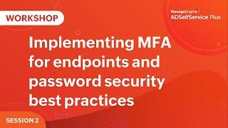 Implementing MFA for endpoints and password security best practices