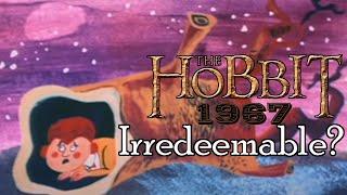 Is the 1967 Hobbit Film actually Irredeemable?
