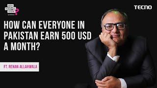 How Can Everyone In Pakistan Earn 500 USD A Month? Ft. Rehan Allahwala | Powered By Tecno