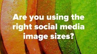 Using the Right Social Media Image Sizes?