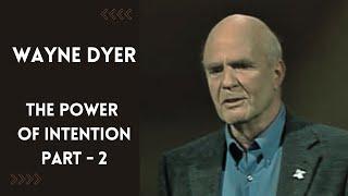 Wayne Dyer: Power of Intention - PART 2