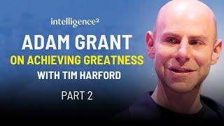 Adam Grant on Achieving Greatness, with Tim Harford (part 2)