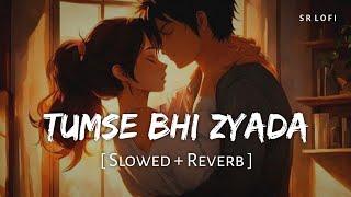 Tumse Bhi Zyada Tumse Pyar Kiya (Slowed + Reverb) | Arijit Singh | Tadap | SR Lofi