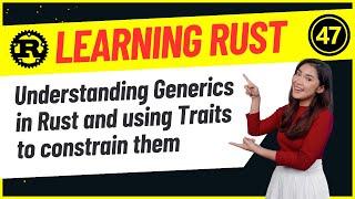 Developers : 47-Exploring Generics in Rust and Leveraging Traits to Constrain Them