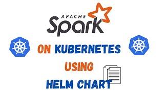 Apache Spark cluster installation on Kubernetes | Apache Spark Helm Chart