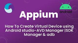 Appium Tutorial 4: Creating Virtual Device using Android studio-AVD Manager |SDK Manager & adb