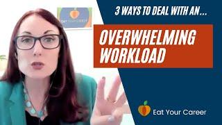 3 Ways to Deal with an Overwhelming Workload