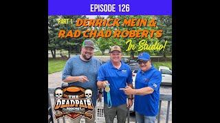 EPS 126, pt 1, Derrick Mein & RAD Chad Roberts in studio!