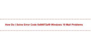 How Do I Solve error code 0x80072af9 windows 10 mail Problems