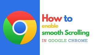 How to Enable Smooth Scrolling in Google Chrome – Improve Your Browsing Experience