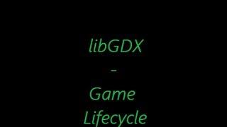 libGDX Concepts - Game Lifecycle