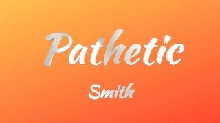 Smith - Pathetic (Lyrics)