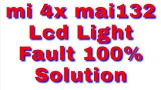 Mi 4x mai132 Lcd Light Fault 100% Solution