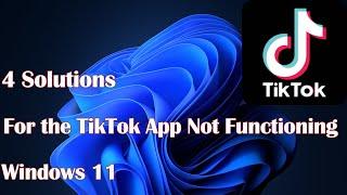 4 Solutions for the TikTok App Not Functioning in Windows 11