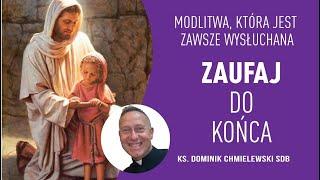 ks. Dominik Chmielewski SDB MODLITWA, KTÓRA ZAWSZE JEST WYSŁUCHANA: Zaufaj do końca