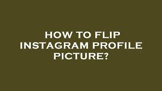 How to flip instagram profile picture?