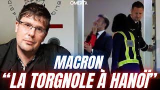 MACRON : "LA TORGNOLE À HANOÏ"