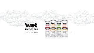 WET – Wet is better