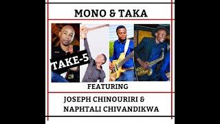 TAKE FIVE-Mono & Taka Mukundu Feat.Joseph Chinouriri & Naphtali Chivandikwa(Guest series 11)