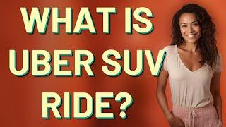 What is Uber SUV ride?