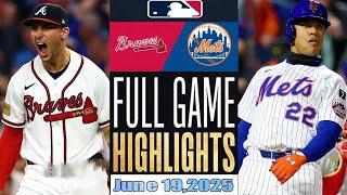 New York Mets Vs Atlanta Braves Full Game Highlights June 19,2025 MLB Season 2025