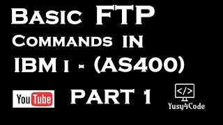 Basic FTP commands (from/to) IBM i (AS400) - Part 1 | yusy4code