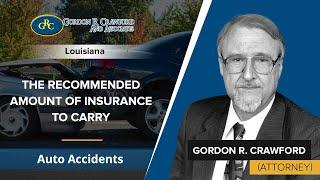 The Recommended Amount Of Insurance To Carry | Gordon Crawford - Auto Accidents - Louisiana