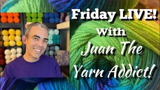 Friday LIVE with Juan The Yarn Addict!