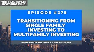 Transitioning from Single Family Investing to Multifamily Investing with Aaron Kreymer(The REIC#275)