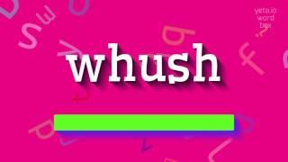 WHUSH - HOW TO PRONOUNCE IT?