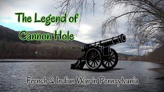 The Legend of Cannon Hole ~ The French & Indian War in Pennsylvania