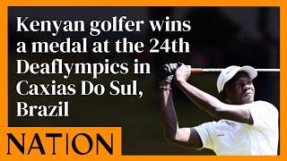 Kenyan golfer wins a medal at the 24th Deaflympics in Caxias Do Sul, Brazil