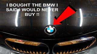 I JUST BOUGHT A BMW I SAID I WOULD NEVER OWN !!