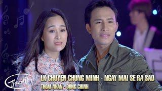 Liên khúc Chuyện Chúng Mình - Ngày Mai Sẽ Ra Sao |  | Thoại Nhân ft. Đồng Chinh