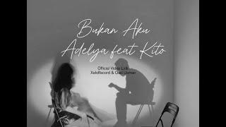 Bukan Aku - Adelya feat Kito (LirikVideo)