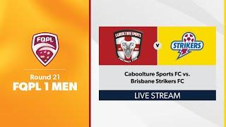 FQPL 1 Men Round 21 - Caboolture Sports FC vs. Brisbane Strikers FC