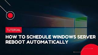 How to schedule Windows Server reboot automatically | VPS Tutorial