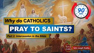Why Pray to Saints? Part 2: Heavenly Intercession in the Bible (In 90 Seconds)