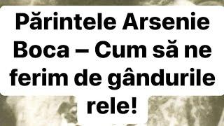 Părintele Arsenie Boca – Cum să ne ferim de gândurile rele!