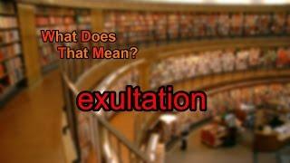 What does exultation mean?