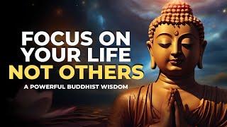 Focus On Your Life, Not Others | A Powerful Buddhist Wisdom